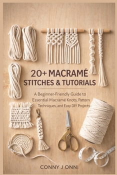 Paperback 20+ Macramé Stitches & Tutorials: A Beginner-Friendly Guide to Essential Macramé Knots, Pattern Techniques, and Easy DIY Projects Book