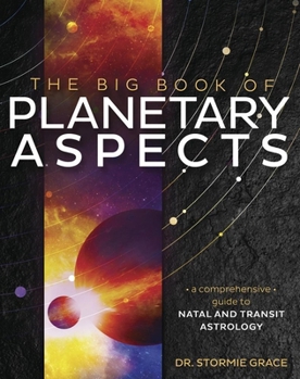 The Big Book of Planetary Aspects: A Comprehensive Guide to Natal and Transit Astrology