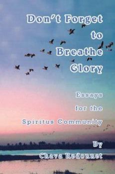 Paperback Don't Forget to Breathe Glory: Essays for the Spiritus Community Book