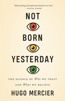 Hardcover Not Born Yesterday: The Science of Who We Trust and What We Believe Book