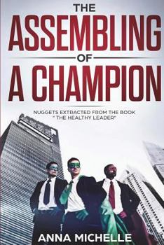 Paperback The Assembling Of A Champion: Nuggets Extracted From The Book "The Healthy Leader " Book