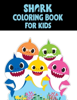 Shark Coloring Book For kids: Cute Shark Coloring Books for Girls Boys Kids and Anyone Who Loves Baby Shark