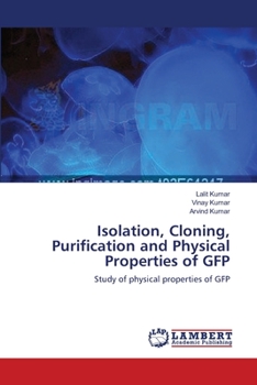 Paperback Isolation, Cloning, Purification and Physical Properties of GFP Book