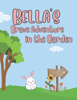 Paperback Bella's Brave Adventure in the Garden: A tale of curiosity, bravery, and discovery Book