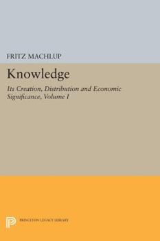 Paperback Knowledge: Its Creation, Distribution and Economic Significance, Volume I: Knowledge and Knowledge Production Book