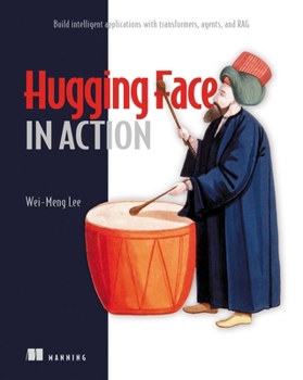 Paperback Hugging Face in Action: Build Intelligent Applications with Transformers, Agents, and Rag Book