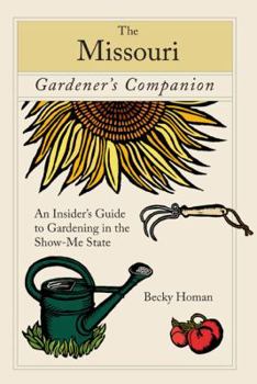 Paperback Missouri Gardener's Companion: An Insider's Guide to Gardening in the Show-Me State Book