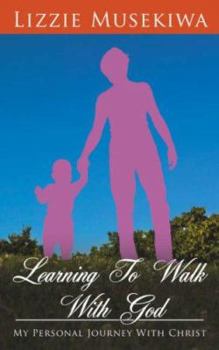 Paperback Learning to Walk with God: My Personal Journey with Christ Book
