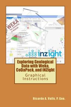 Paperback Exploring Geological Data with Weka, CoDaPack, and iNZight: Graphical Instructions Book