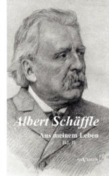 Paperback Albert Schäffle: Aus meinem Leben. Eine Autobiographie in zwei Bänden: Band 2 [German] Book