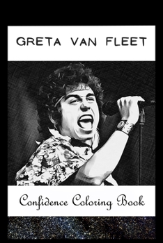 Paperback Confidence Coloring Book: Greta Van Fleet Inspired Designs For Building Self Confidence And Unleashing Imagination Book