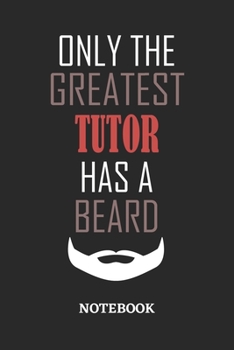 Only The Greatest Tutor Has A Beard Notebook: 6x9 inches - 110 ruled, lined pages • Greatest Passionate Office Job Journal Utility • Gift, Present Idea