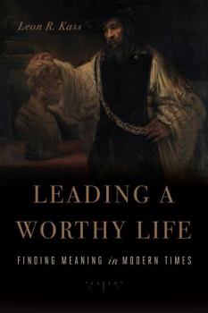 Hardcover Leading a Worthy Life: Finding Meaning in Modern Times Book
