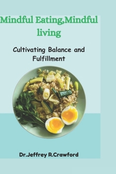 Mindful Eating,Mindful Living: Cultivating Balance and. fulfillment