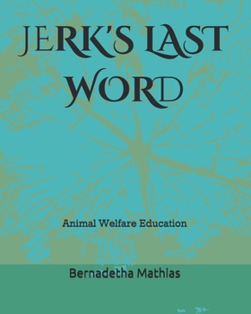 Paperback Jerk's Last Word: Animal Welfare Education Book