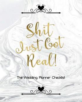 Paperback Shit Just Got Real The Wedding Planner Checklist: The Wedding Organizer Journal For the Offbeat Bride: Timeline, Checklists, Guest List, Table Seating Book