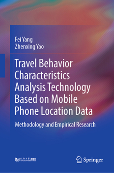 Hardcover Travel Behavior Characteristics Analysis Technology Based on Mobile Phone Location Data: Methodology and Empirical Research Book