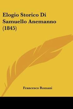 Paperback Elogio Storico Di Samuello Anemanno (1845) [Italian] Book