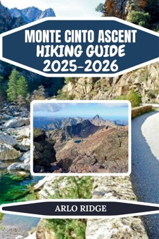 MONTE CINTO ASCENT HIKING GUIDE 2025-2026: Conquer Corsica’s Highest Peak with Expert Trails & Adventure Tips (Trek Beyond Borders Guides)