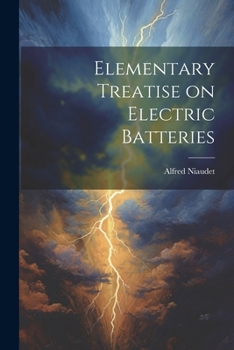 Paperback Elementary Treatise on Electric Batteries Book