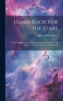 Hardcover Hand-Book for the Stars: Containing Rules for Finding the Names and Positions of All the Stars of the First and Second Magnitude Book