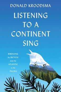 Hardcover Listening to a Continent Sing: Birdsong by Bicycle from the Atlantic to the Pacific Book