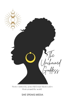 Paperback The Unchained Goddess: Stories written by powerful female black leaders from around the world. Book