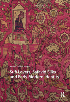 Hardcover Sufi Lovers, Safavid Silks and Early Modern Identity Book