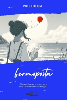 Fermoposta: Che poi l'amore è solo una questione di coraggio (Italian Edition)