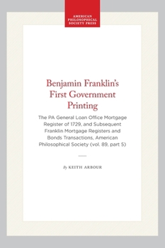 Benjamin Franklin's First Government Printing: The Pennsylvania General Loan Office Mortgage Register of 1729 and Subsequent Franklin Mortgage Registe