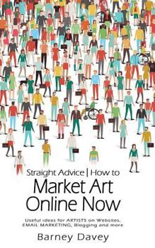 Paperback Straight Advice: How to Market Art Online Now Book