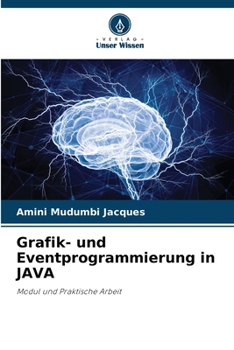 Grafik- und Eventprogrammierung in JAVA: Modul und Praktische Arbeit (German Edition)