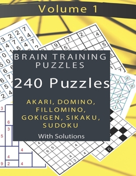 Paperback Brain Training Puzzles - Akari, Domino, Fillomino, Sudoku, Sikaku, Gokigen - Volume 1: 240 Puzzles with Solutions Book