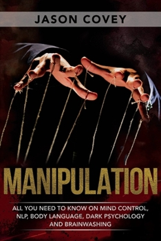 Paperback Manipulation: All You Need to Know on Mind Control, NLP, Body Language, Dark Psychology, and Brainwashing. Master How to Analyze Peo Book
