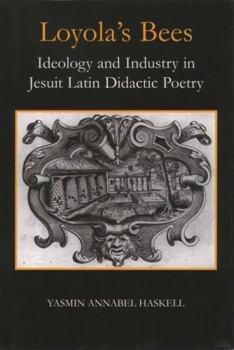 Hardcover Loyola's Bees: Ideology and Industry in Jesuit Latin Didactic Poetry Book