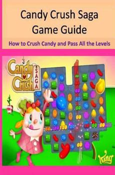 Paperback Candy Crush Saga Game Guide How to Crush Candies and Pass All the Levels Book