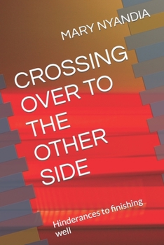 Paperback Crossing Over to the Other Side: Hinderances to finishing well Book