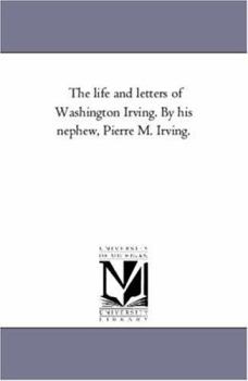 Paperback The Life and Letters of Washington Irving. by His Nephew, Pierre M. Irving. Vol. 4 Book