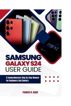 Paperback Samsung Galaxy S24 User guide: A comprehensive step by step manual for beginners and seniors Book