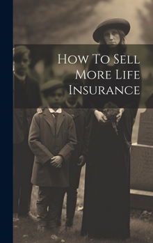 Hardcover How To Sell More Life Insurance Book