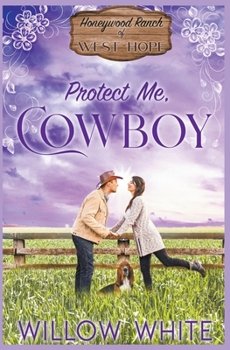 Protect Me, Cowboy - Book #3 of the Honeywood Ranch of West Hope