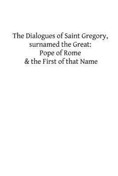 Paperback The Dialogues of Saint Gregory, surnamed the Great: Pope of Rome & the First of Book