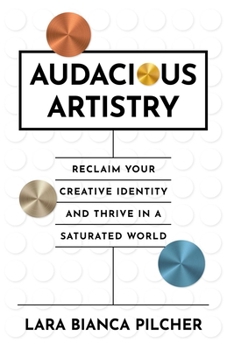 Paperback Audacious Artistry: Reclaim Your Creative Identity and Thrive in a Saturated World Book