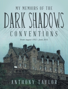 Paperback My Memoirs of the Dark Shadows Conventions: From August 1993 - June 2016 Book