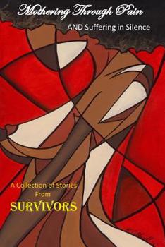 Paperback Mothering Through Pain and Suffering In Silence: A Collection of Stories From Survivors Book