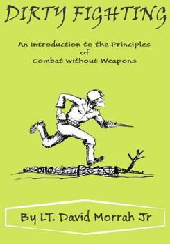 Paperback Dirty Fighting: An Introduction to the Principles of Combat without Weapons Book