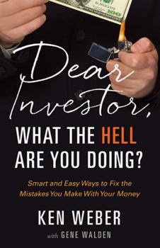 Hardcover Dear Investor, What the Hell Are You Doing?: Smart and Easy Ways to Fix the Mistakes You Make with Your Money Book