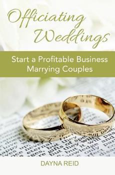 Paperback Officiating Weddings: Start a Profitable Business Marrying Couples Book