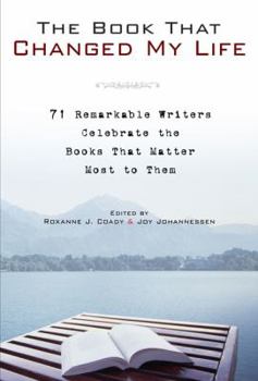 Hardcover The Book That Changed My Life: 71 Remarkable Writers Celebrate the Books That Matter Most to Them Book