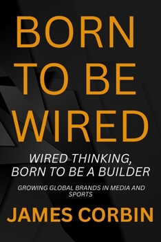 Paperback Wired Thinking, Born to Be a Builder: Growing Global Brands in Media and Sports Book